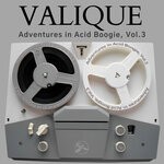 cover: Valique|Various - Adventures In Acid Boogie, Vol 3