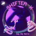 cover: Shifter X - Say My Name