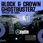 cover: Block & Crown|Ghostbusterz - Tropicana Sun Dubbed