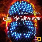 cover: Andre Melcher - Call Me Whatever