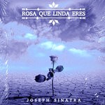 cover: Joseph Sinatra - Rosa Que Linda Eres