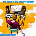 cover: Mr Majestic - Do Wat You Want To Do