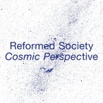 cover: Reformed Society - Cosmic Perspective