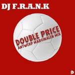 cover: Dj F.r.a.n.k - Double Price (Antwerp Marginalen Mix)