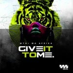 cover: Mthi Wa Afrika - Give It To Me