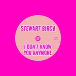 cover: Stewart Birch - I Don't Know You Anymore