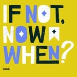 cover: Undi - If Not Now When