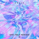 cover: Fruit - Opal Melt Remixes