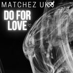 cover: Matchez Uk - Do For Love