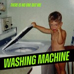 cover: There Is No One But Me - WASHING MACHINE