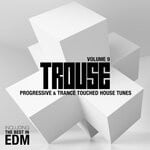 cover: Various - Trouse! Vol 9 - Progressive & Trance Touched House Tunes