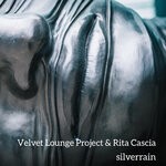 cover: Rita Cascia|Velvet Lounge Project - Silverrain