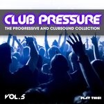 cover: Various - Club Pressure, Vol 5 - The Progressive & Clubsound Collection