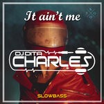 cover: Dj Dita Charles - It Ain't Me Slowbass (Remix)