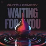 cover: Glitch Remedy - Waiting For You