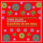 cover: Glitchdropper|Terry De Jeff - Sleeping In My Bike