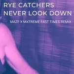 cover: Rye Catchers - Never Look Down (Maze X Mxtreme Remix)