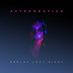 cover: Astronautica - Replay Last Night