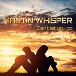 cover: Martin Whisper - Can't Let You Go