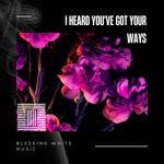 cover: Blessing White Music - I Heard You've Got Your Ways