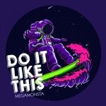 cover: Megamonsta - Do It Like This (Original Mix)