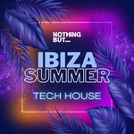 cover: Various - Nothing But... Ibiza Summer Tech House