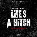 cover: Swifty Blue|Yung Gritty - Life's A Bitch (Explicit)