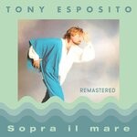 cover: Tony Esposito - Sopra Il Mare (Remastered 2023)