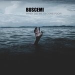 cover: Buscemi - When Did We Become Poor