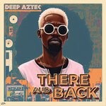 cover: Deep Aztec - There & Back