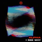 cover: Alpha - I See Why