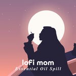 cover: lofi mom - Essential Oil Spill