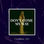 cover: Thomas Fry - Don't Come My Way