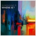 cover: Sunshyne P - Where Is ?