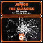 cover: Junior & The Classics - Kill The Pain B/w Mix Up (A Go Go)