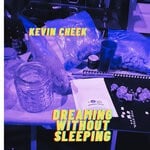 cover: Kevin Cheek - Dreaming Without Sleeping