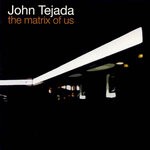 cover: John Tejada - The Matrix Of Us