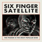 cover: Six Finger Satellite - The Pigeon Is The Most Popular Bird (Remastered)