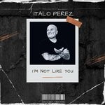 cover: Italo Perez - I'm Not Like You