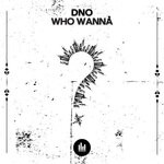 cover: Dno - Who Wanna