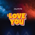 cover: Jaythrilz - I Love You