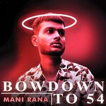 cover: Mani Rana - BOWDOWN TO 54