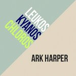 cover: Ark Harper - Leukos - Kyanos - Chloros