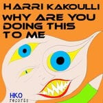 cover: Harri Kakoulli - Why Are You Doing This To Me