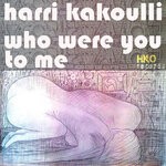 cover: Harri Kakouli - Who Were You To Me