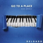 cover: Delgado - Go To A Place And Dance