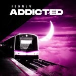 cover: Ishnlv - Addicted