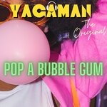 cover: Yagaman The Original - Pop A Bubble Gum