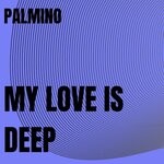 cover: Palmino - My Love Is Deep