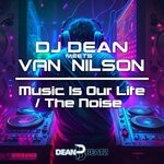 cover: Van Nilson|Dj Dean - Music Is Our Life / The Noise